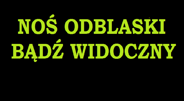 NOŚ ODBLASKI - BĄDŹ WIDOCZNY