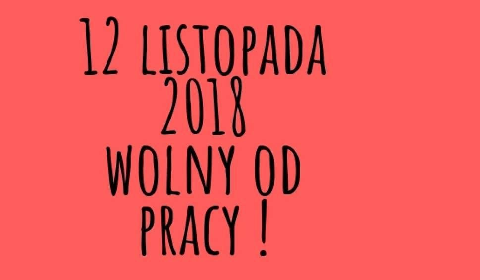 12 listopada 2018 - dzień wolny od pracy. Uwaga!