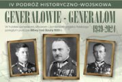 V PODRÓŻ HISTORYCZNO-WOJSKOWA ,,Generałowie -generałom 1939-2024”